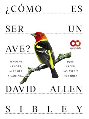 cover image of ¿Cómo es ser un ave? De volar a anidar, de comer a cantar... ¿Qué hacen las aves y por qué?